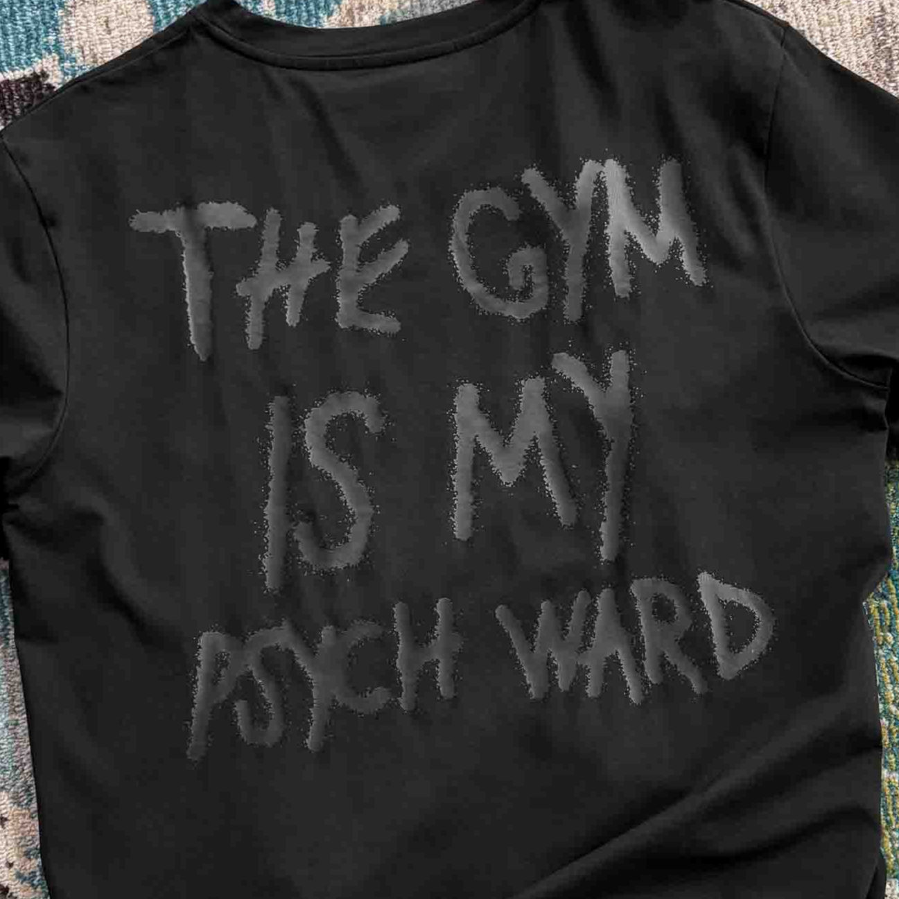 THE GYM IS MY PSYCH WARD T-SHIRT - BLACKOUT